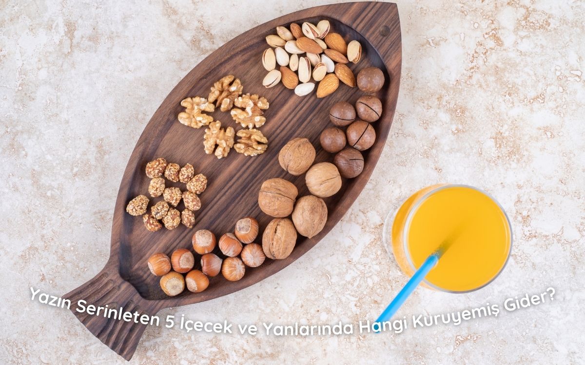 Yazın Serinleten 5 İçecek ve Yanlarında Hangi Kuruyemiş Gider?